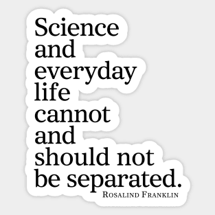 Science And Everyday Life Cannot And Should Not Be Separated Sticker